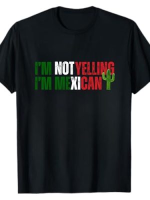 Mexican Shirt Gifts for Women, Men, I'm Not Yelling, I'm Mexican, Funny T-Shirt for Birthday, Christmas