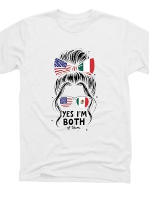 Yes I'm Both of Them Shirt – Half Mexican American T-Shirt, Mexico America USA Flag, Woman Messy Bun Top, Statement Gift Tee