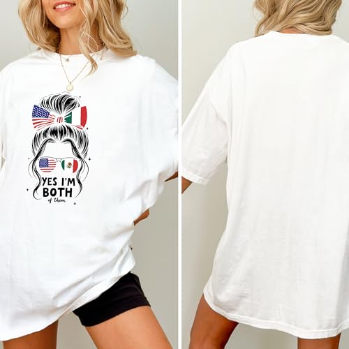 Yes I'm Both of Them Shirt – Half Mexican American T-Shirt, Mexico America USA Flag, Woman Messy Bun Top, Statement Gift Tee
