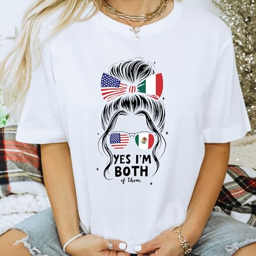 Yes I'm Both of Them Shirt – Half Mexican American T-Shirt, Mexico America USA Flag, Woman Messy Bun Top, Statement Gift Tee
