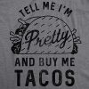 Womens Tell Me Im Pretty and Buy Me Tacos T Shirt Funny Tee